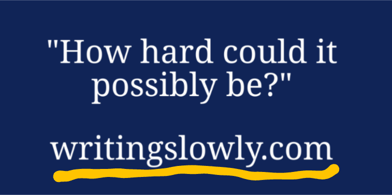 A quote asking "How hard could it possibly be?" appears above the website name writingslowly.com, with a yellow underline beneath the URL.