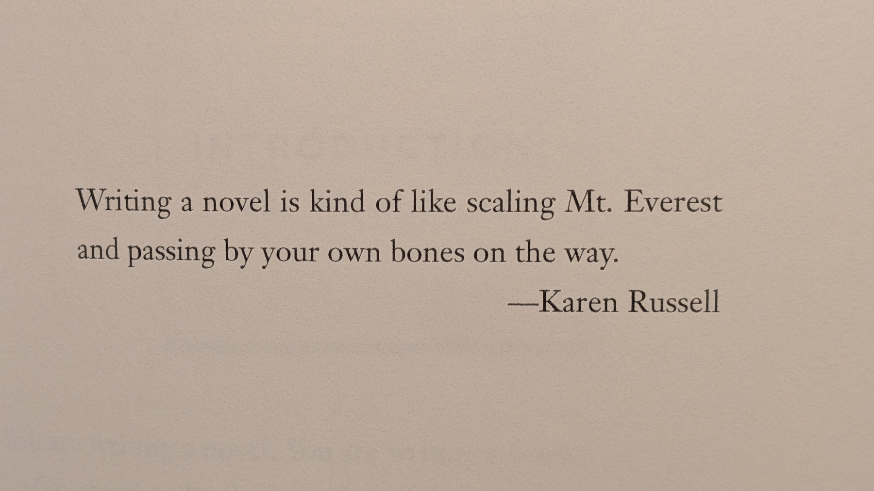 A quote by Karen Russell compares writing a novel to scaling Mt. Everest and passing by your own bones on the way.